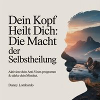Dein Kopf heilt dich - Die Macht der Selbstheilung - Lombardo Danny Lombardo - audiobook