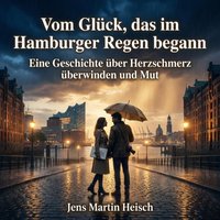 Vom Glück, das im Hamburger Regen begann - Heisch Jens Martin Heisch - audiobook