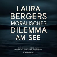Laura Bergers moralisches Dilemma am See - Tiegel Stephan Tiegel - audiobook