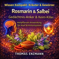 Wissen Kompakt- Kräuter & Gewürze: Rosmarin & Salbei - Gedächtnis-Anker & Keim-Killer - Enzmann Thomas Enzmann - audiobook