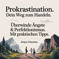 Prokrastination - Dein Weg zum Handeln. - Schramm Jurgen Schramm - audiobook