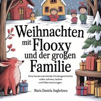 Weihnachten mit Flooxy und seiner Familie - Anghelescu Maria Daniela Anghelescu - audiobook