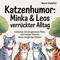 Katzenhumor - Minka & Leos verruckter Alltag - Samtpfote Werner Samtpfote - audiobook