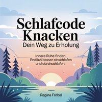 Schlafcode knacken - Dein Weg zu Erholung - Frobel Regina Frobel - audiobook