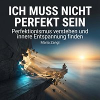 Ich muss nicht perfekt sein - Zangl Maria Zangl - audiobook