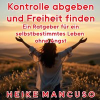 Kontrolle abgeben und Freiheit finden - Mancuso Heike Mancuso - audiobook