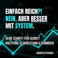 Einfach reich? Nein. Aber besser mit System! - Stahnke Andreas Stahnke - audiobook