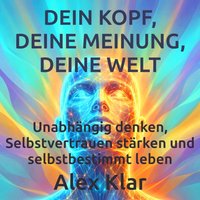 Dein Kopf, deine Meinung, deine Welt - Klar Alex Klar - audiobook
