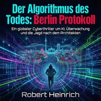 Der Algorithmus des Todes - Berlin Protokoll - Heinrich Robert Heinrich - audiobook