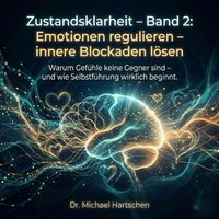 Zustandsklarheit – Band 2: Emotionen regulieren – innere Blockaden lösen - Hartschen Dr. Michael Hartschen - audiobook