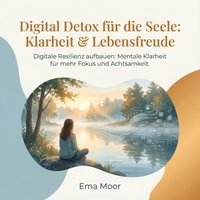 Digital Detox für die Seele: Klarheit & Lebensfreude - Moor Ema Moor - audiobook