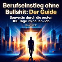 Berufseinstieg ohne Bullshit: Der Guide - Wolf Benn Wolf - audiobook