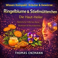 Wissen Kompakt- Kräuter & Gewürze: Ringelblume & Stiefmütterchen - Die Haut-Heiler - Enzmann Thomas Enzmann - audiobook