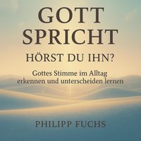 Gottes Stimme spricht - hörst Du Ihn? - Fuchs Philipp Fuchs - audiobook