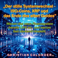 Der stille Systemwechsel - ISO-Coins, XRP und das Ende des alten Geldes" - Calonder Christian Calonder - audiobook