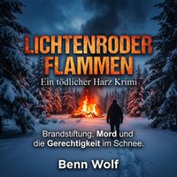 Lichtenroder Flammen - Ein tödlicher Harz Krimi - Wolf Benn Wolf - audiobook