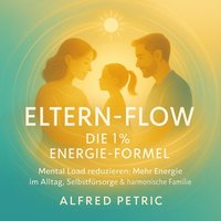 Eltern-Flow - Die 1% Energie-Formel - Petric Alfred Petric - audiobook