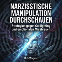 Narzisstische Manipulation durchschauen - Wagner Dirk Wagner - audiobook