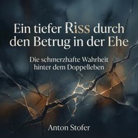 Ein tiefer Riss durch den Betrug in der Ehe - Stofer Anton Stofer - audiobook