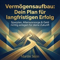 Vermögensaufbau - Dein Plan für langfristigen Erfolg - Stein Martin Stein - audiobook