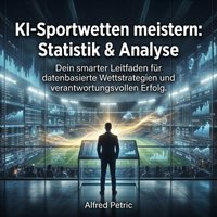 KI-Sportwetten meistern: Statistik & Analyse - Petric Alfred Petric - audiobook