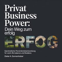 Privat Business Power - Dein Weg zum Erfolg - Sonnenholzer Dieter A. Sonnenholzer - audiobook