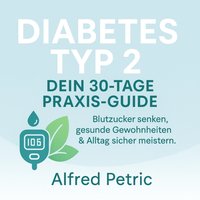 Diabetes Typ 2 - Dein 30-Tage Praxis-Guide - Petric Alfred Petric - audiobook