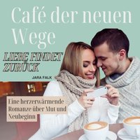 Café der neuen Wege – Liebe findet zurück - Falk Jara Falk - audiobook