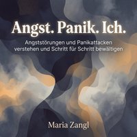 Angst. Panik. Ich. - Zangl Maria Zangl - audiobook
