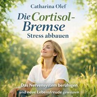 Die Cortisol-Bremse - Stress abbauen - Olef Catharina Olef - audiobook