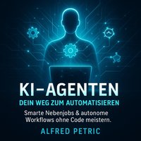 KI-Agenten - Dein Weg zum Automatisieren - Petric Alfred Petric - audiobook