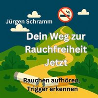 Dein Weg zur Rauchfreiheit - Jetzt aufhören - Schramm Jurgen Schramm - audiobook