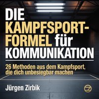 Die Kampfsport-Formel für Kommunikation - Zirbik Jurgen Zirbik - audiobook