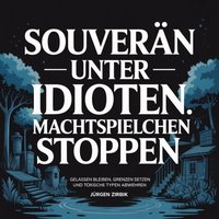 Souverän unter Idioten: Machtspielchen stoppen - Zirbik Jurgen Zirbik - audiobook