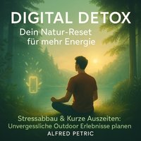 Digital Detox - Dein Natur-Reset fur mehr Energie - Petric Alfred Petric - audiobook
