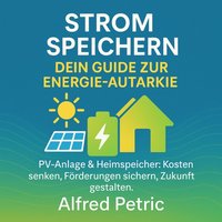 Strom speichern - Dein Guide zur Energie-Autarkie - Petric Alfred Petric - audiobook