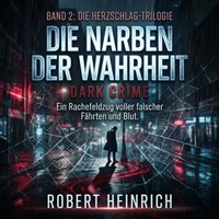Die Narben der Wahrheit: Dark Crime - Heinrich Robert Heinrich - audiobook