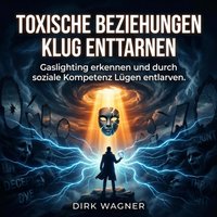 Toxische Beziehungen klug enttarnen - Wagner Dirk Wagner - audiobook