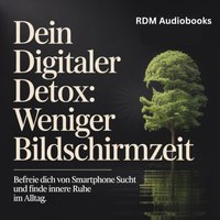 Dein Digitaler Detox - Weniger Bildschirmzeit - Audiobooks RDM Audiobooks - audiobook