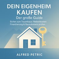 Dein Eigenheim kaufen - Der groe Guide - Petric Alfred Petric - audiobook