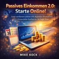 Passives Einkommen 2.0 - Starte Online! - Kock Mike Kock - audiobook