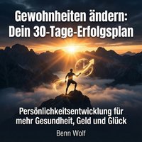Gewohnheiten andern: Dein 30-Tage-Erfolgsplan - Wolf Benn Wolf - audiobook