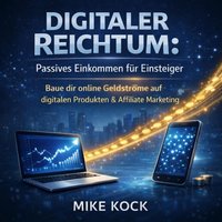Digitaler Reichtum - Passives Einkommen fur Einsteiger - Kock Mike Kock - audiobook
