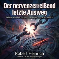 Der nervenzerreißend letzte Ausweg - Heinrich Robert Heinrich - audiobook