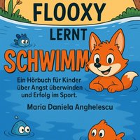 Der mutige Flooxy lernt schwimmen - Anghelescu Maria Daniela Anghelescu - audiobook