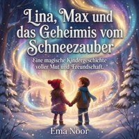 Lina, Max und das Geheimnis vom Schneezauber - Noor Ema Noor - audiobook