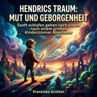 Hendrics Traum: Mut und Geborgenheit - Grutter Franziska Grutter - audiobook