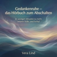 Gedankenruhe – das Hörbuch zum Abschalten - Lind Vera Lind - audiobook