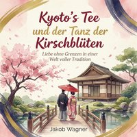 Kyoto's Tee und der Tanz der Kirschbluten - Wagner Jakob Wagner - audiobook