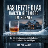Das letzte Glas - Harzer Giftmord im Schnee - Wolf Benn Wolf - audiobook